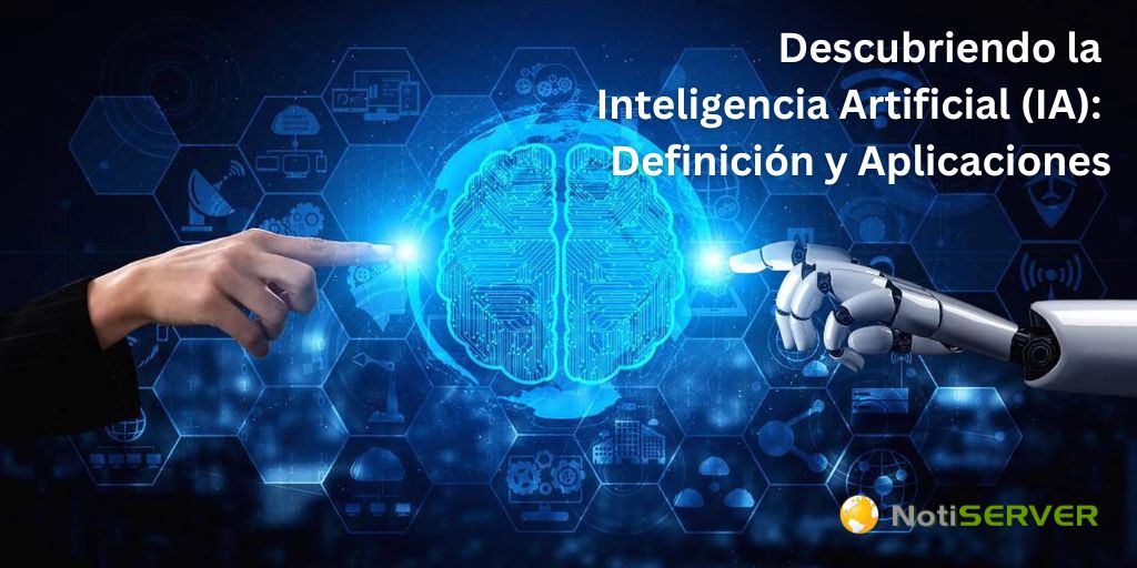 Descubriendo la Inteligencia Artificial (IA): Definición y Aplicaciones